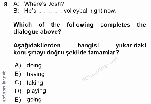 8. soru: A: Where's Josh? B: He's ............ volleyball right now. Which of the following completes the dialogue above? Aşağ…
