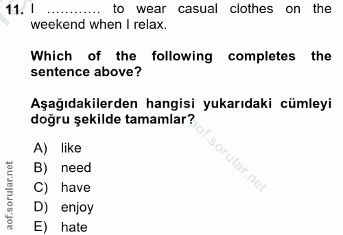 11. soru: 1 to wear casual clothes on the weekend when I relax. Which of the following completes the sentence above? Aşağıdakil…