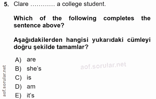 5. soru: Clare ......... a college student. Which of the following completes the sentence above? Aşağıdakilerden hangisi yukar…