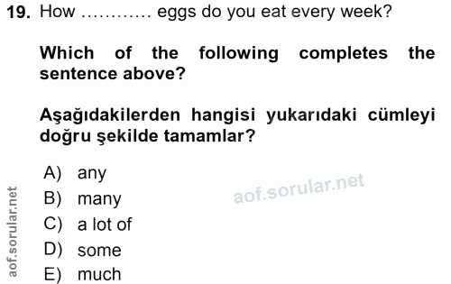 19. soru: How ......... eggs do you eat every week? Which of the following completes the sentence above? Aşağıdakilerden hangis…