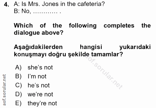 4. soru: A: Is Mrs. Jones in the cafeteria? B: No,............. Which of the following completes the dialogue above? Aşağıdaki…