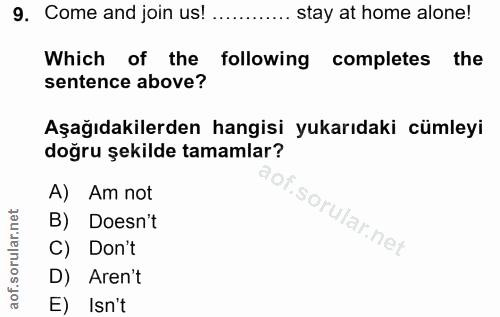 9. soru: Come and join us! …..... stay at home alone! Which of the following completes the sentence above? Aşağıdakilerden han…