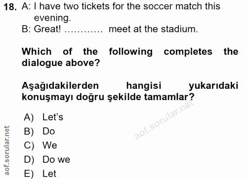 18. soru: A: I have two tickets for the soccer match this evening. B: Great! meet at the stadium. Which of the following comple…