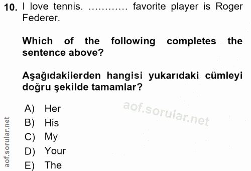 10. soru: I love tennis. favorite player is Roger Federer. Which of the following completes the sentence above? Aşağıdakilerden…