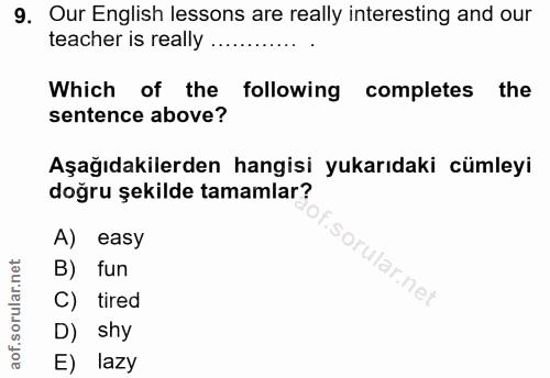 9. soru: Our English lessons are really interesting and our teacher is really …. Which of the following completes the sentence…