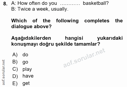 8. soru: A: How often do you basketball? B: Twice a week, usually Which of the • following completes the dialogue above? Aşağı…
