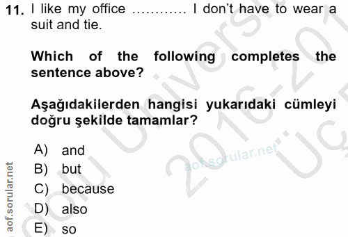 11. soru: I like my office I don't have to wear a suit and tie. Which of the following completes the sentence above? Aşağıdakil…