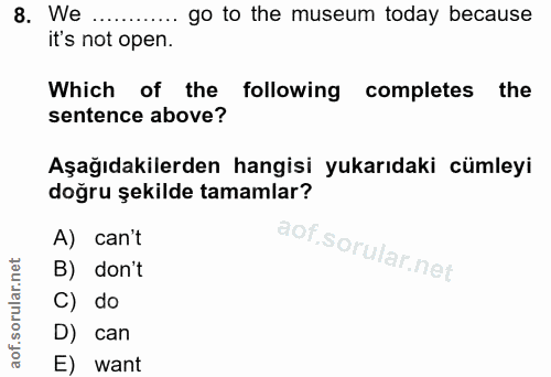 8. soru: We ... ... go to the museum today because it's not open. Which of the following completes the sentence above? Aşağıda…