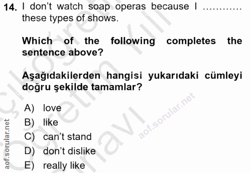 14. soru: I don't watch soap operas because | these types of shows. Which of the following completes the sentence above? Aşağıd…