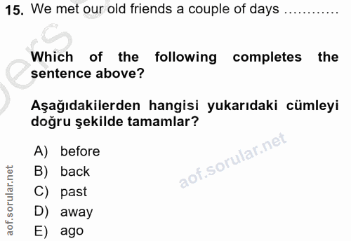 15. soru: We met our old friends a cople of days Which of the following completes the sentence above? Aşağıdakilerden hangisi y…