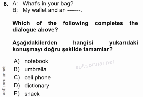 6. soru: A: What's in your bag? B: My wallet and an -----. Which of the following completes the dialogue above? Aşağıdakilerde…