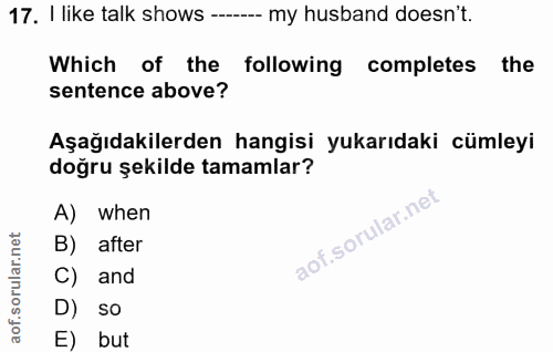 17. soru: I like talk shows --- my husband doesn't. Which of the following completes the sentence above? Aşağıdakilerden hangis…