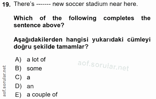19. soru: There's - new soccer stadium near here. Which of the following completes the sentence above? Aşağıdakilerden hangisi…