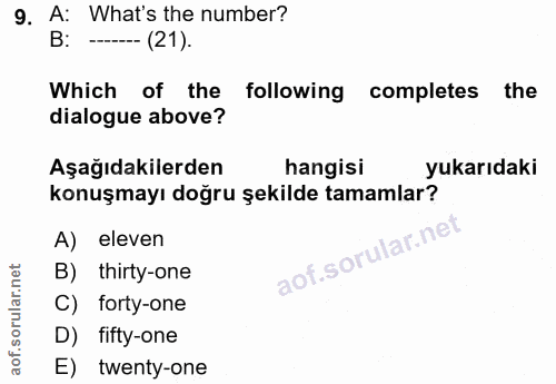 9. soru: A: What's the number? B: --- (21). Which of the following completes the dialogue above? Aşağıdakilerden hangisi yukar…
