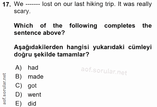 17. soru: We -- lost on our last hiking trip. It was really scary. Which of the following completes the sentence above? Aşağıda…