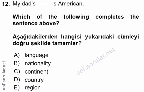 12. soru: My dad's --- is American. Which of the following completes the sentence above? Aşağıdakilerden hangisi yukarıdaki cüm…