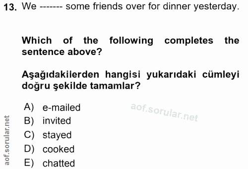 13. soru: We -- some friends over for dinner yesterday. Which of the following completes : the sentence above? Aşağıdakilerden…