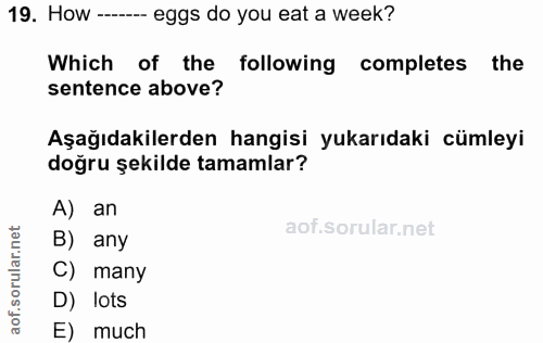 19. soru: How -- eggs do you eat a week? Which of the following completes the sentence above? Aşağıdakilerden hangisi yukarıdak…