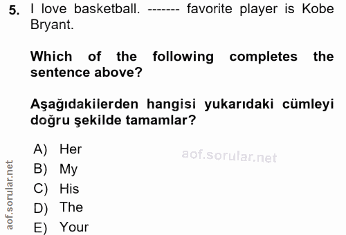 5. soru: I love basketball. - favorite player is Kobe Bryant. Which of the following completes the sentence above? Aşağıdakile…