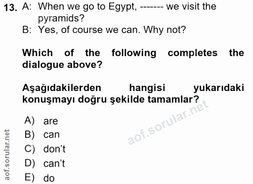 13. soru: A: When we go to Egypt, ----- we visit the pyramids? B: Yes, of course we can. Why not? Which of the following comple…