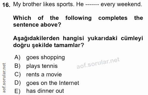 16. soru: My brother likes sports. He ----- every weekend. Which of the following completes the sentence above? Aşağıdakilerden…