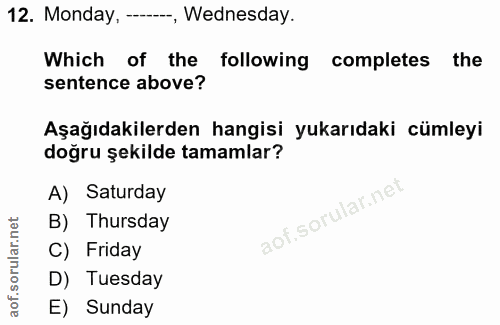 12. soru: Monday, ---, Wednesday. Which of the following completes the sentence above? Aşağıdakilerden hangisi yukarıdaki cümle…