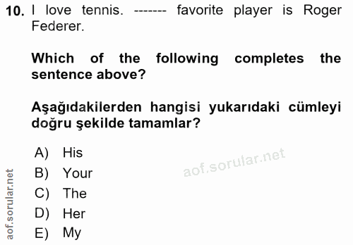 10. soru: 1 love tennis. favorite player is Roger Federer. Which of the following completes the sentence above? Aşağıdakilerden…