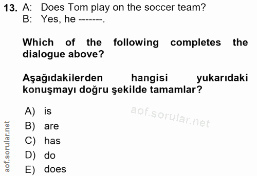 13. soru: A: Does Tom play on the soccer team? B: Yes, he —-- Which of the following completes the dialogue above? Aşağıdakiler…
