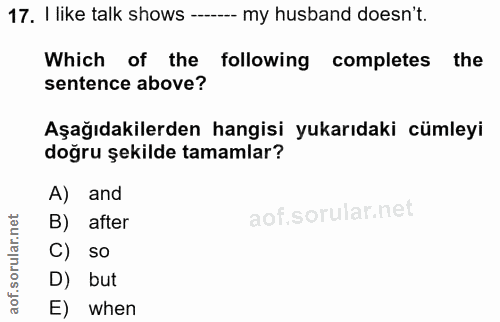 17. soru: I like talk shows ---- my husband doesn't. Which of the following completes the sentence above? Aşağıdakilerden hangi…