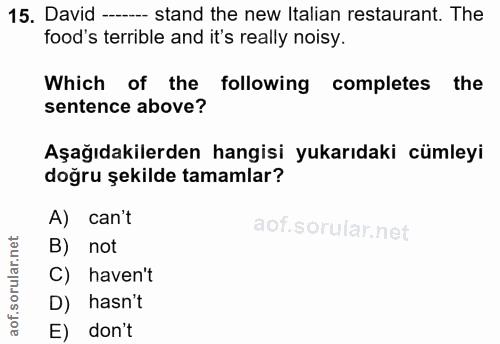 15. soru: David -- stand the new Italian restaurant. The food's terrible and it's really noisy. Which of the following complete…