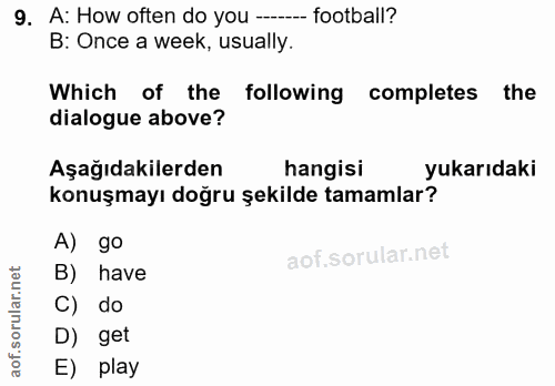 9. soru: A: How often do you ----- football? B: Once a week, usually. Which of the following completes the dialogue above? Aşa…
