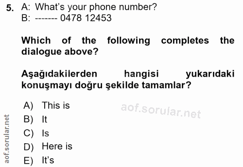 5. soru: A: What's your phone number? B: ----- 0478 12453 Which of the following completes the dialogue above? Aşağıdakilerden…