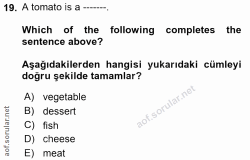 19. soru: A tomato is a —_-. Which of the following completes the sentence above? Aşağıdakilerden hangisi yukarıdaki cümleyi do…