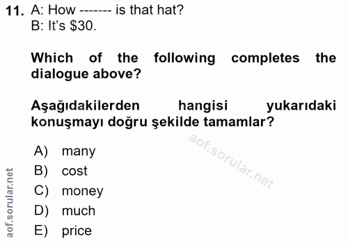 11. soru: A: How --- is that hat? B: It's $30. Which of the following completes the dialogue above? Aşağıdakilerden hangisi yuk…