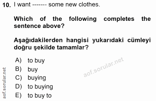 10. soru: I want ---- some new clothes. Which of the following completes the sentence above? doğru şekilde tamamlar? Aşağıdakil…
