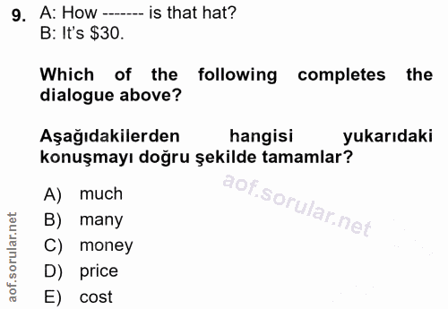 9. soru: A: How ----- is that hat? B: It's $30. Which of the following completes the dialogue above? Aşağıdakilerden hangisi y…