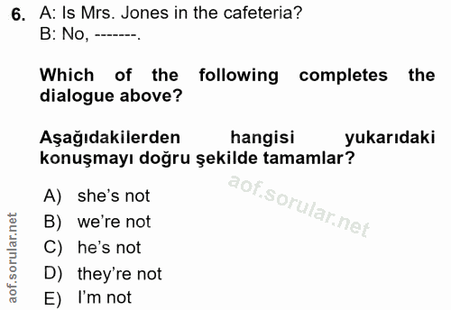 6. soru: A: Is Mrs. Jones in the cafeteria? B: No, ------ Which of the following completes the dialogue above? Aşağıdakilerden…