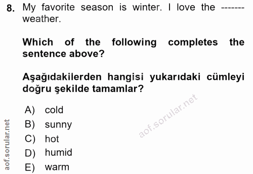 8. soru: My favorite season is winter. I love the weather. Which of the following completes the sentence above? Aşağıdakilerde…