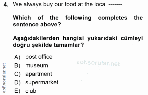 4. soru: We always buy our food at the local----. Which of the following completes the sentence above? Aşağıdakilerden hangisi…