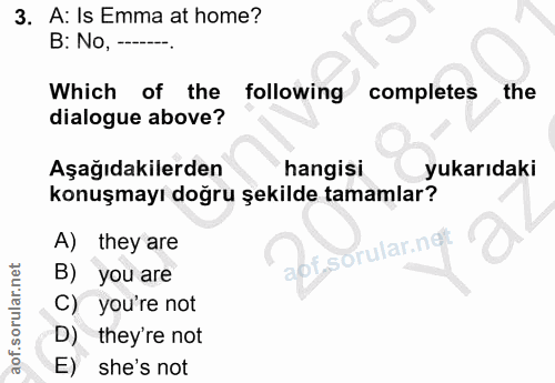 3. soru: A: Is Emma at home? B: No, - Which of the following completes the dialogue above? Aşağıdakilerden hangisi yukarıdaki…