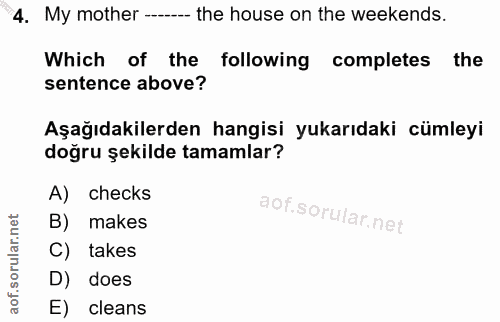 4. soru: My mother ----- the house on the weekends. Which of the following completes the sentence above? Aşağıdakilerden hangi…