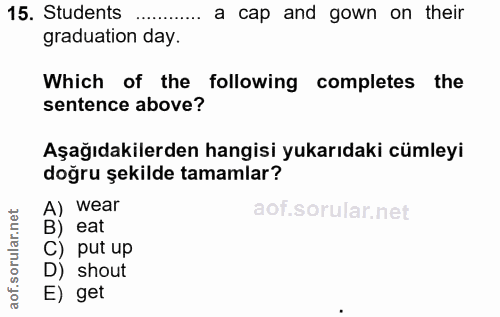 15. soru: Students a cap and gown on their graduation day. Which of the following completes the sentence above? doğru şekilde t…