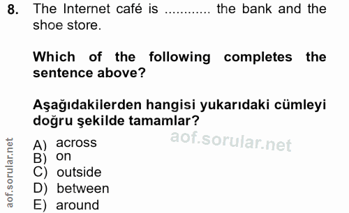 8. soru: The Internet café is .... the bank and the shoe store. Which of the following completes the sentence above? Aşağıdaki…