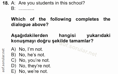 18. soru: A: Are you students in this school? B: Which of the following completes the dialogue above? Aşağıdakilerden hangisi y…