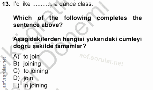 13. soru: I'd like ... . a dance class. Which of the following completes the sentence above? Aşağıdakilerden hangisi yukarıdaki…