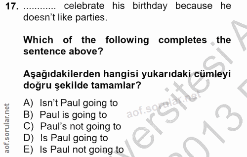 17. soru: celebrate his birthday because he doesn't like parties. Which of the following completes, the sentence above? Aşağıda…