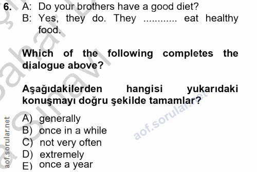 6. soru: A: Do your brothers have a good diet? B: Yes, they do. They .... eat healthy food. Which of the following completes t…