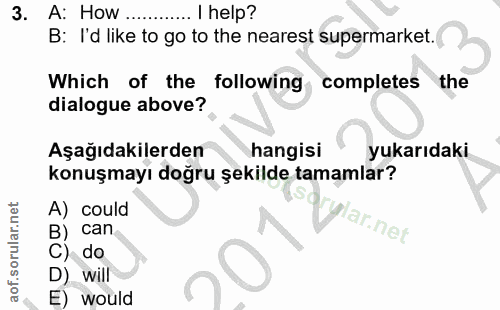 3. soru: A: How I help? B: l'd like to go to the nearest supermarket. Which of the following , completes the dialogue above? A…