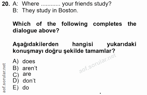 20. soru: A: Where . ... your friends study? B: They study in Boston. Which of the following completes the dialogue above? Aşağ…