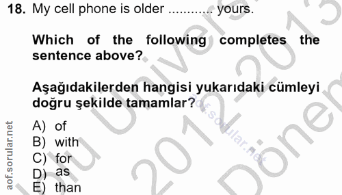 18. soru: My cell phone is older . .. yours. Which of the following completes the sentence above? Aşağıdakilerden hangisi yukar…